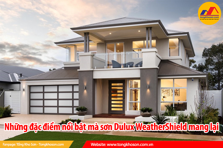 Những đặc điểm nổi bật mà sơn Dulux WeatherShield mang lại