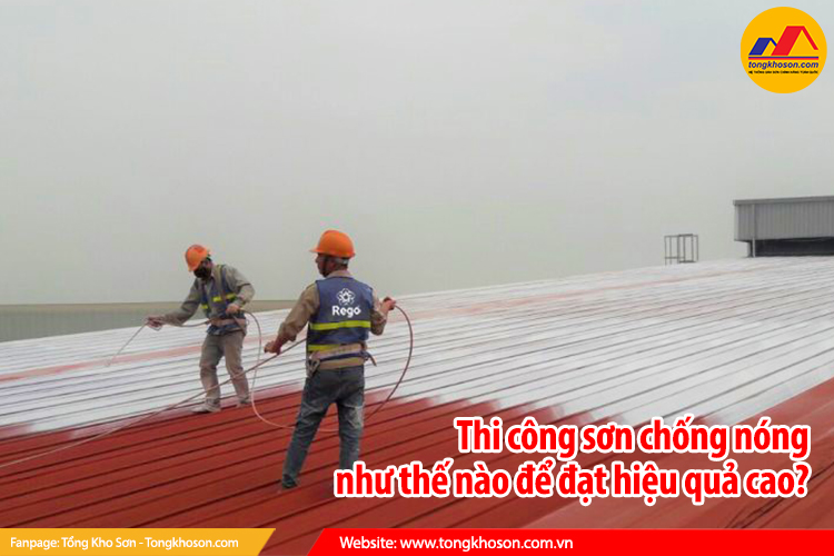 Thi công sơn chống nóng như thế nào để đạt hiệu quả cao?